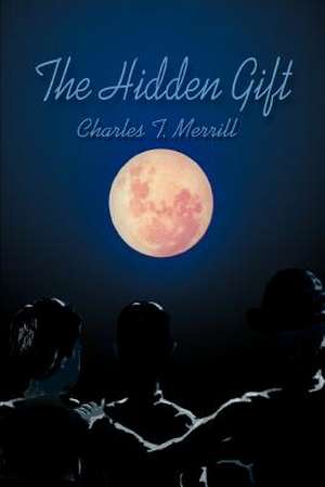 The Hidden Gift de Charles T. Merrill