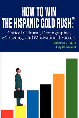 How to Win the Hispanic Gold Rushtm de Francisco J. Valle