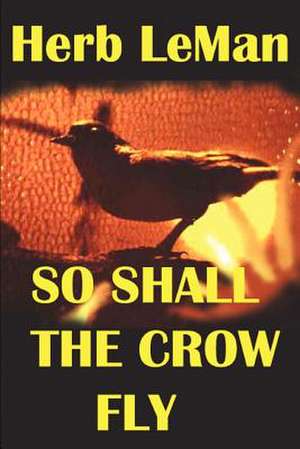 So Shall the Crow Fly de Herb LeMan