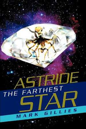 Astride the Farthest Star de Mark Gillies