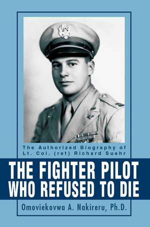 The Fighter Pilot Who Refused to Die de Omoviekovwa A. Nakireru