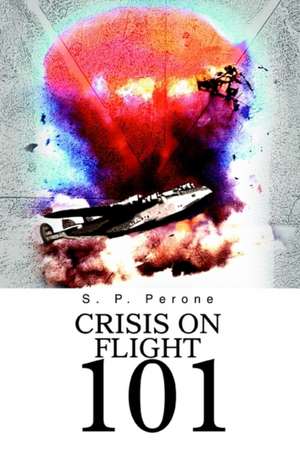 Crisis on Flight 101 de S. P. Perone