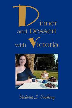 Dinner and Dessert with Victoria de Victoria L. Cooksey