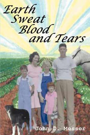 Earth Sweat Blood and Tears de John D. Messer