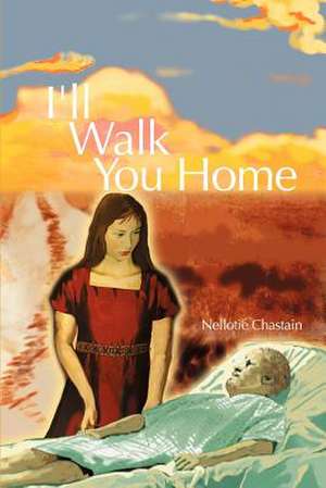 I'll Walk You Home de Nellotie Chastain