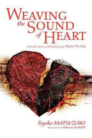 Weaving the Sound of Heart de Toyoko Matsuzaki