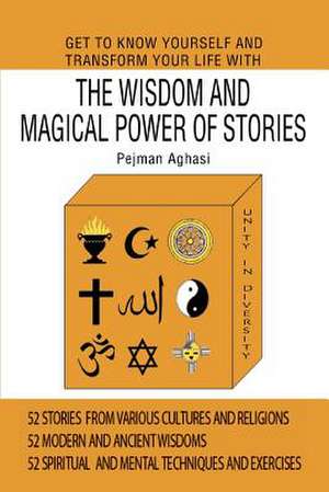 Get to Know Yourself and Transform Your Life with the Wisdom and Magical Power of Stories de Pejman Aghasi