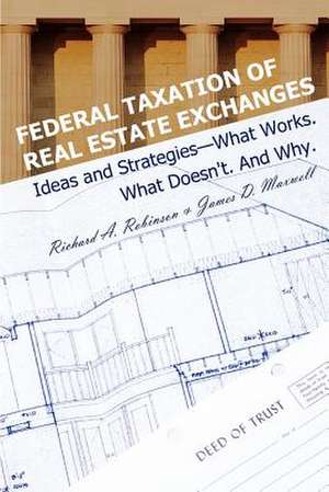 Federal Taxation of Real Estate Exchanges de Richard A. Robinson