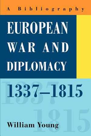 European War and Diplomacy, 1337-1815 de William Young