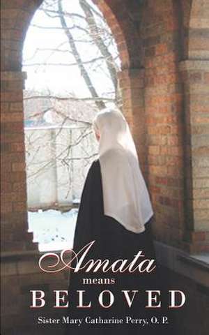 Amata Means Beloved de Sister Mary Catharine Perry O. P.