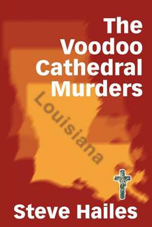 The Voodoo Cathedral Murders de Steve Hailes