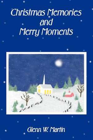 Christmas Memories and Merry Moments de Glenn W. Martin