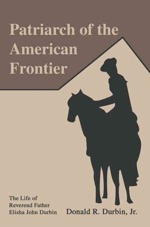 Patriarch of the American Frontier de Donald R. Jr. Durbin