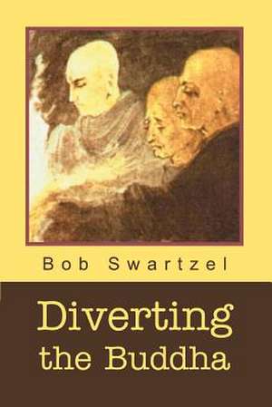 Diverting the Buddha de Bob Swartzel