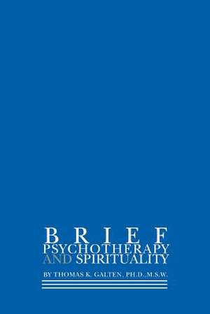 Brief Psychotherapy and Spirituality de Thomas K. Galten