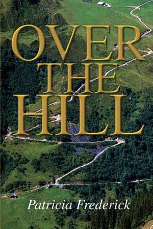 Over the Hill de Patricia Frederick