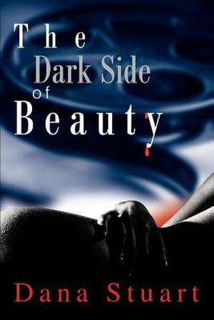 The Dark Side of Beauty de Dana Stuart