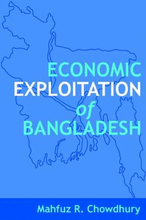 Economic Exploitation of Bangladesh de Mahfuz R. Chowdhury