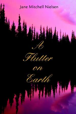 A Flutter on Earth de Jane Mitchell Nielsen