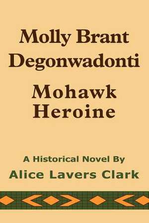 Molly Brant Degonwadonti de Alice Lavers Clark