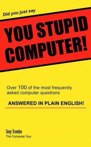 Did You Just Say You Stupid Computer! de Tony Trombo