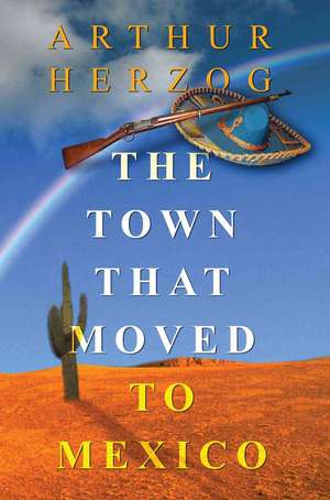 The Town That Moved to Mexico de Arthur Herzog