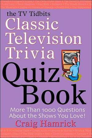 The TV Tidbits Classic Television Trivia Quiz Book de Craig Hamrick