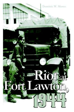 Riot at Fort Lawton, 1944 de Dominic W. Moreo