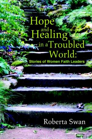 Hope and Healing in a Troubled World de Roberta Swan