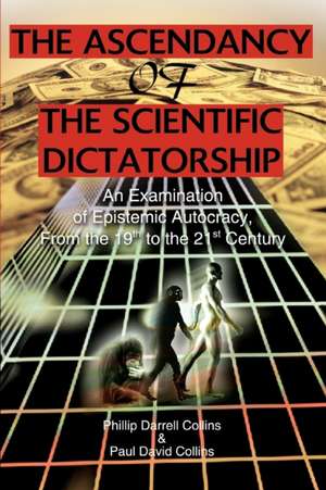 The Ascendancy of the Scientific Dictatorship de Phillip Darrell Collins