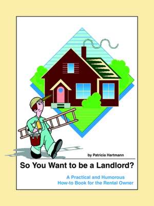 So You Want to Be a Landlord? de Patricia Hartmann