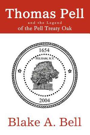 Thomas Pell and the Legend of the Pell Treaty Oak de Blake A. Bell