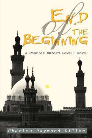 End of the Beginning de Charles Raymond Dillon