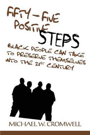 Fifty-Five Positive Steps Black People Can Take to Preserve Themselves Into the 21st Century de Michael W. Cromwell