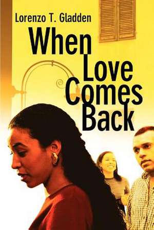 When Love Comes Back de Lorenzo T. Gladden