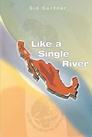 Like a Single River de Sid Gardner