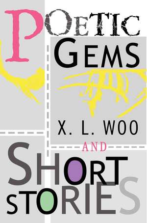 Poetic Gems and Short Stories de X. L. Woo