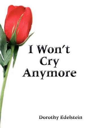 I Won't Cry Anymore de Dorothy Edelstein