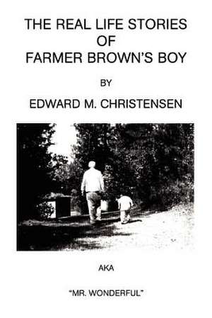 The Real Life Stories of Farmer Brown's Boy de Edward M. Christensen