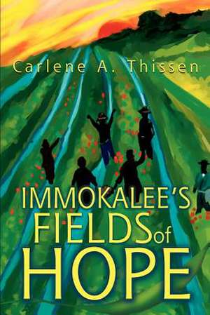 Immokalee's Fields of Hope de Carlene A. Thissen