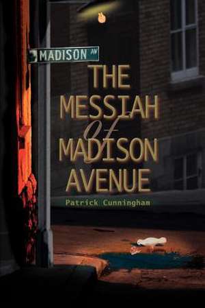 The Messiah of Madison Avenue de Patrick Cunningham