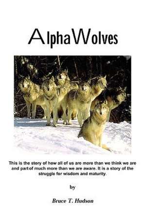 Alpha Wolves de Bruce T. Hudson