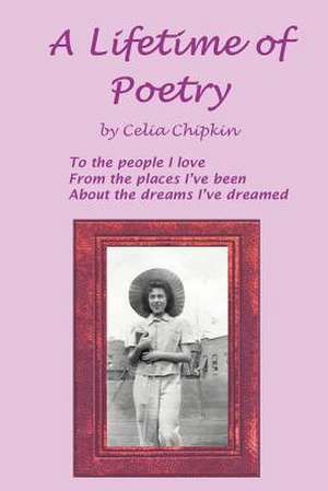 A Lifetime of Poetry de Celia Chipkin