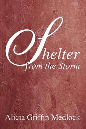 Shelter from the Storm de Alicia Griffin Medlock