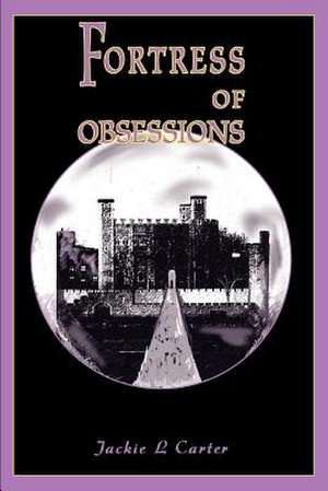 Fortress of Obsessions de Jackie L. Carter