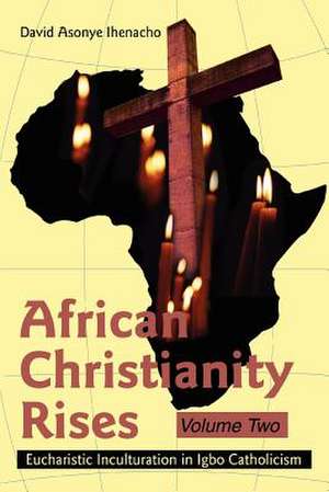 African Christianity Rises Volume Two de David Asonye Ihenacho