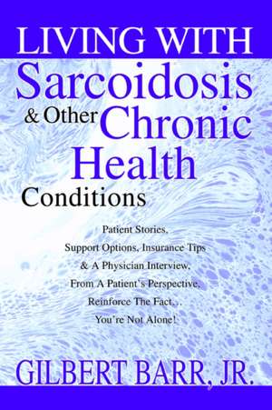 Living with Sarcoidosis & Other Chronic Health Conditions de Gilbert Jr. Barr