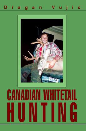 Canadian Whitetail Hunting de Dragan Vujic