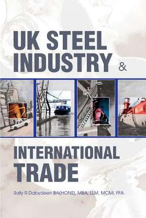 UK Steel Industry & International Trade de Sally R. Dabydeen