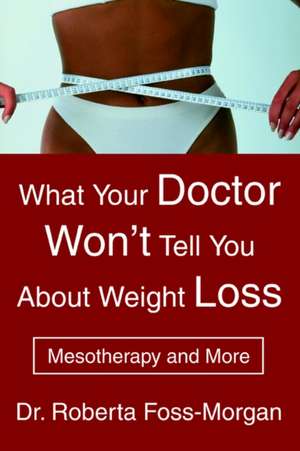 What Your Doctor Won't Tell You about Weight Loss de Roberta Foss-Morgan